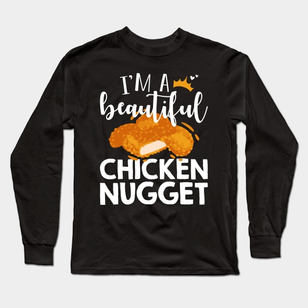 Funny Nug Lover Gift Tee I'm A Beautiful Chicken Nugget Long Sleeve T-Shirt by celeryprint